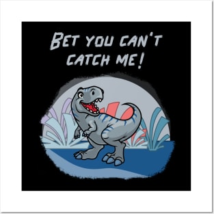 Bet you cant catch me! Posters and Art